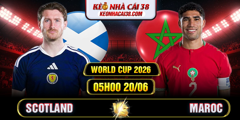 Soi Kèo Scotland vs Maroc 05h00 20/06 - World Cup 2026 Soi Kèo Scotland vs Maroc 05h00 20/06 - World Cup 2026